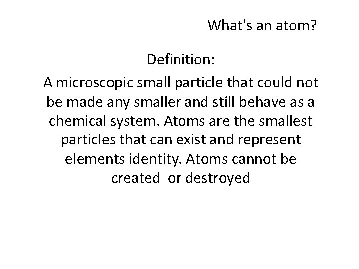 What's an atom? Definition: A microscopic small particle that could not be made any