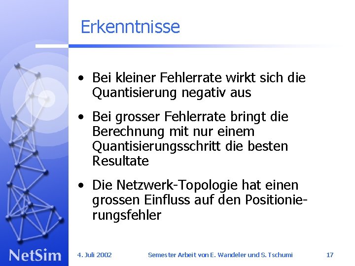 Erkenntnisse • Bei kleiner Fehlerrate wirkt sich die Quantisierung negativ aus • Bei grosser