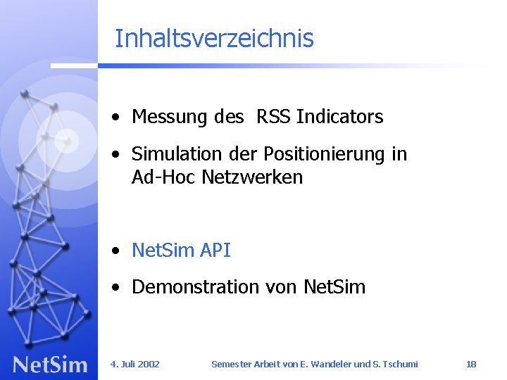 Inhaltsverzeichnis • Messung des RSS Indicators • Simulation der Positionierung in Ad-Hoc Netzwerken •