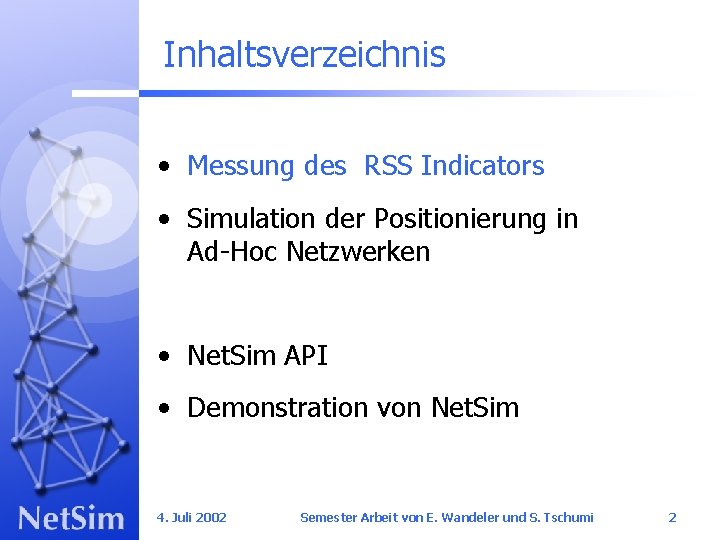 Inhaltsverzeichnis • Messung des RSS Indicators • Simulation der Positionierung in Ad-Hoc Netzwerken •