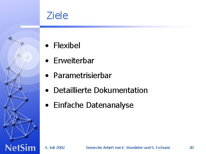 Ziele • Flexibel • Erweiterbar • Parametrisierbar • Detaillierte Dokumentation • Einfache Datenanalyse 4.