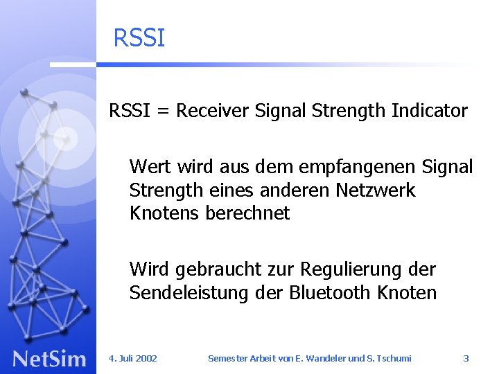 RSSI = Receiver Signal Strength Indicator Wert wird aus dem empfangenen Signal Strength eines