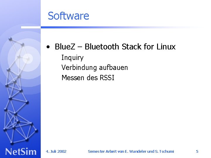 Software • Blue. Z – Bluetooth Stack for Linux Inquiry Verbindung aufbauen Messen des