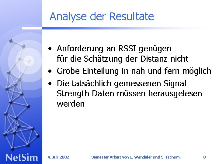 Analyse der Resultate • Anforderung an RSSI genügen für die Schätzung der Distanz nicht