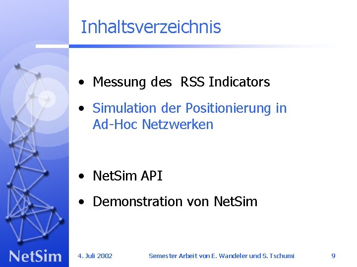 Inhaltsverzeichnis • Messung des RSS Indicators • Simulation der Positionierung in Ad-Hoc Netzwerken •