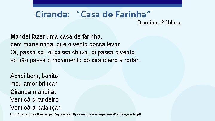 Ciranda: “Casa de Farinha” Domínio Público Mandei fazer uma casa de farinha, bem maneirinha,