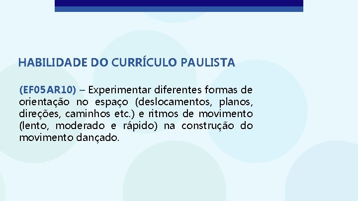 HABILIDADE DO CURRÍCULO PAULISTA (EF 05 AR 10) – Experimentar diferentes formas de orientação