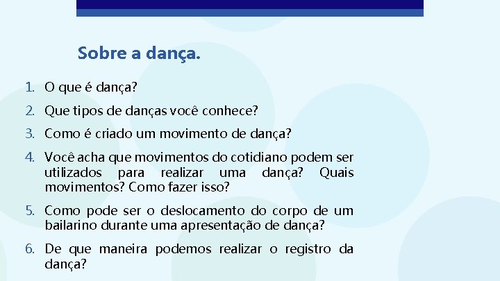 Sobre a dança. 1. O que é dança? 2. Que tipos de danças você