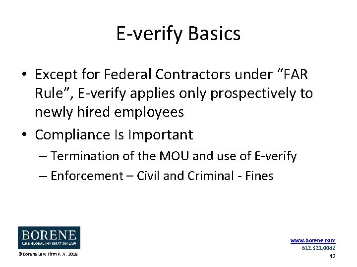 E-verify Basics • Except for Federal Contractors under “FAR Rule”, E-verify applies only prospectively