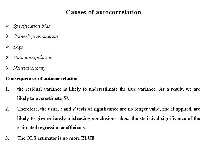 Causes of autocorrelation Ø Specification bias Ø Cobweb phenomenon Ø Lags Ø Data manipulation