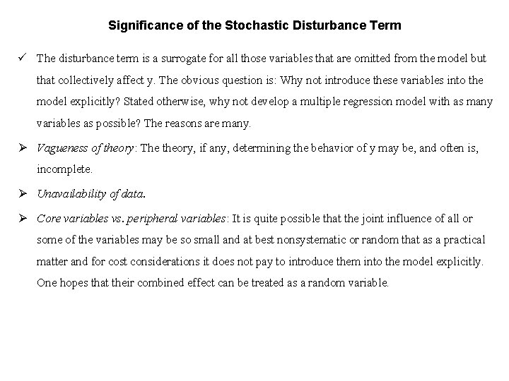 Significance of the Stochastic Disturbance Term ü The disturbance term is a surrogate for