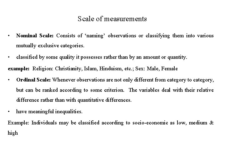 Scale of measurements • Nominal Scale: Consists of ‘naming’ observations or classifying them into