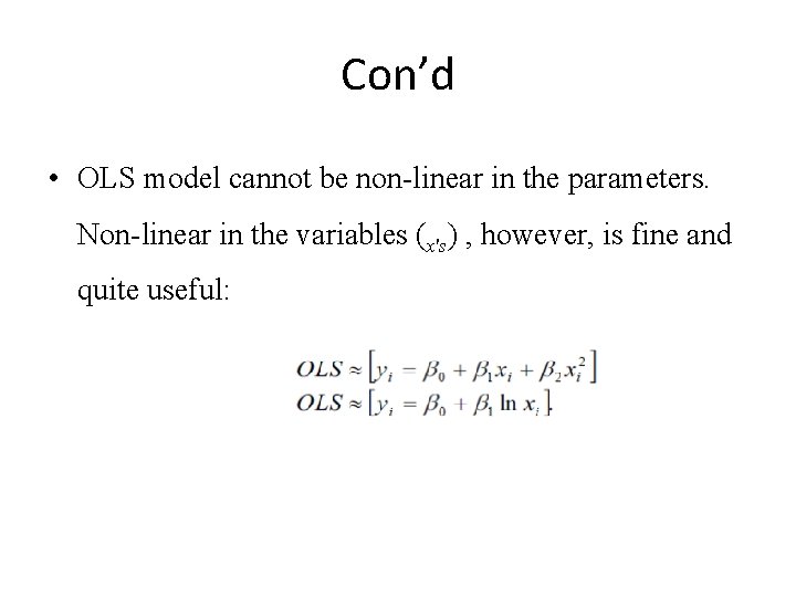Con’d • OLS model cannot be non-linear in the parameters. Non-linear in the variables