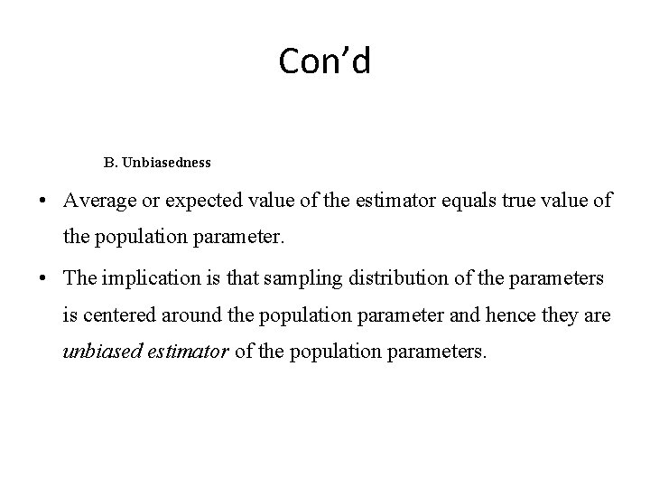 Con’d B. Unbiasedness • Average or expected value of the estimator equals true value