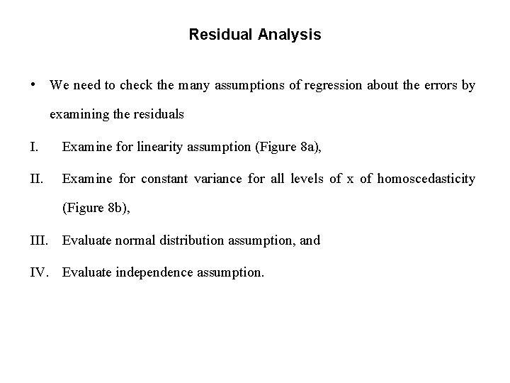 Residual Analysis • We need to check the many assumptions of regression about the