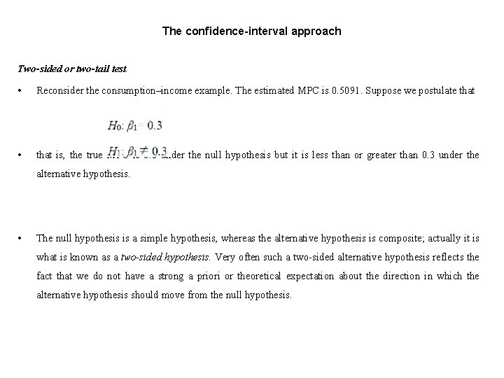 The confidence-interval approach Two-sided or two-tail test • Reconsider the consumption–income example. The estimated