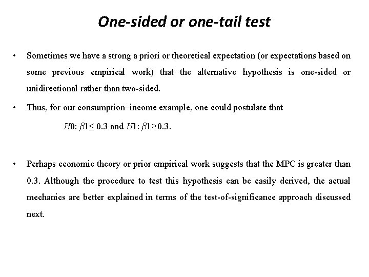 One-sided or one-tail test • Sometimes we have a strong a priori or theoretical