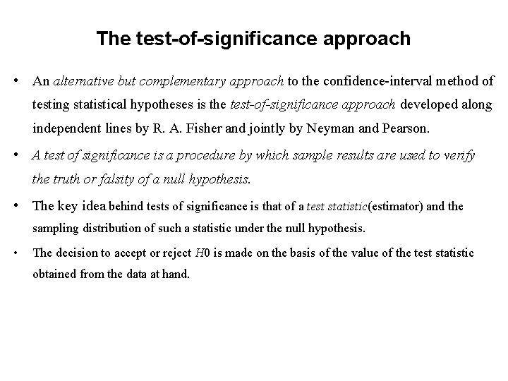 The test-of-significance approach • An alternative but complementary approach to the confidence-interval method of