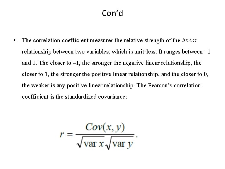 Con’d • The correlation coefficient measures the relative strength of the linear relationship between