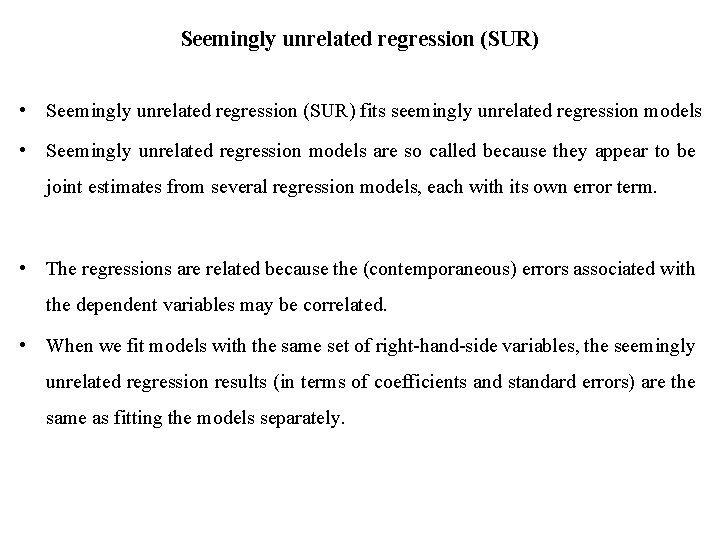 Seemingly unrelated regression (SUR) • Seemingly unrelated regression (SUR) fits seemingly unrelated regression models
