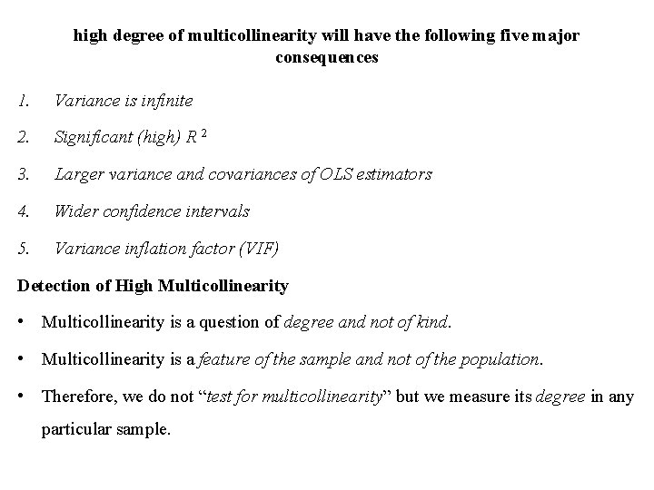 high degree of multicollinearity will have the following five major consequences 1. Variance is