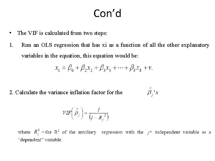 Con’d • The VIF is calculated from two steps: 1. Run an OLS regression