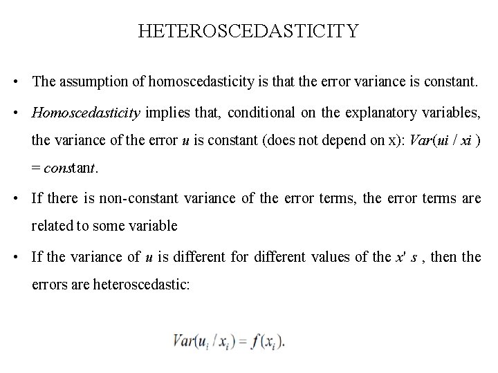 HETEROSCEDASTICITY • The assumption of homoscedasticity is that the error variance is constant. •