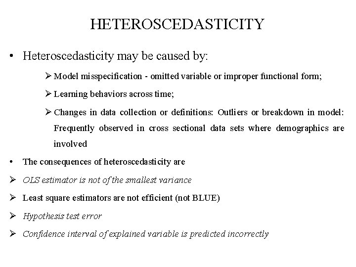 HETEROSCEDASTICITY • Heteroscedasticity may be caused by: Ø Model misspecification - omitted variable or