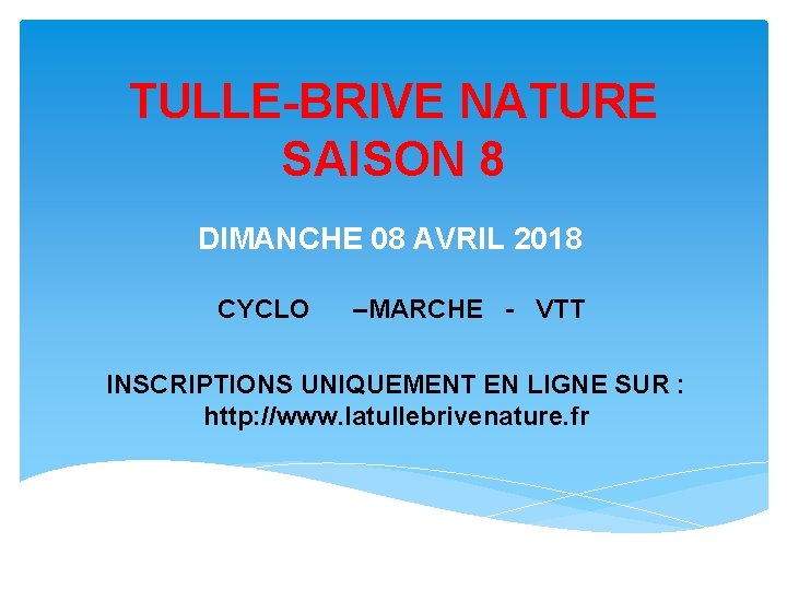 TULLE-BRIVE NATURE SAISON 8 DIMANCHE 08 AVRIL 2018 CYCLO –MARCHE - VTT INSCRIPTIONS UNIQUEMENT