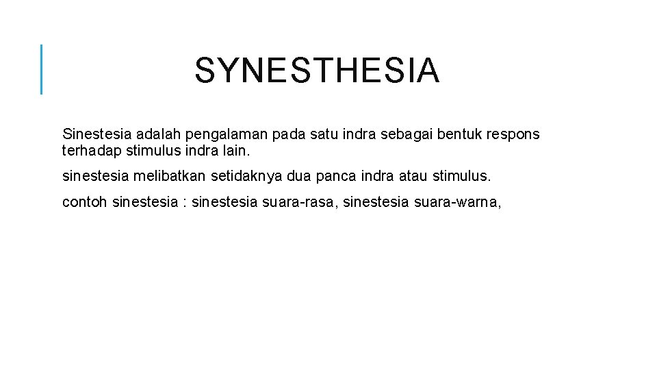 SYNESTHESIA Sinestesia adalah pengalaman pada satu indra sebagai bentuk respons terhadap stimulus indra lain.