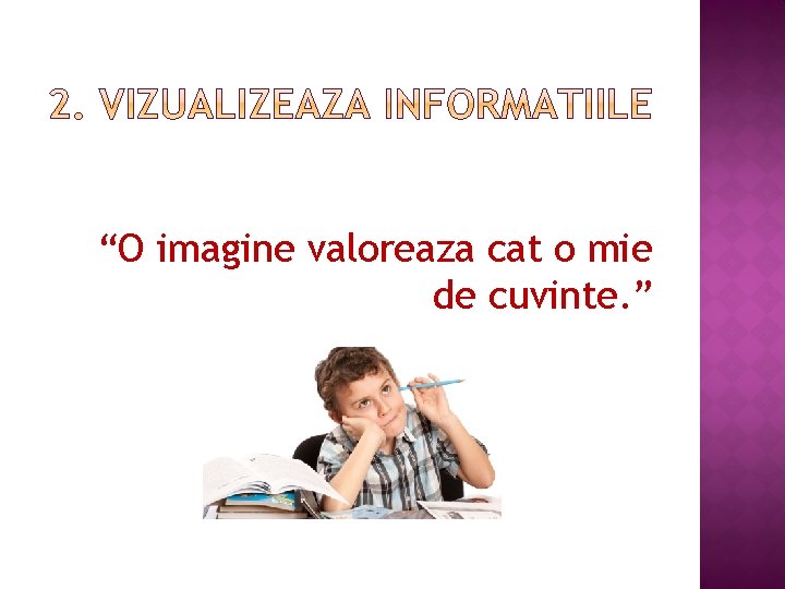 “O imagine valoreaza cat o mie de cuvinte. ” 