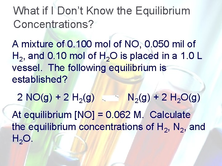 What if I Don’t Know the Equilibrium Concentrations? A mixture of 0. 100 mol