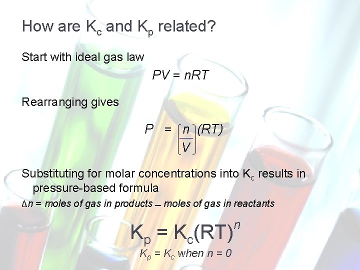 How are Kc and Kp related? Start with ideal gas law PV = n.