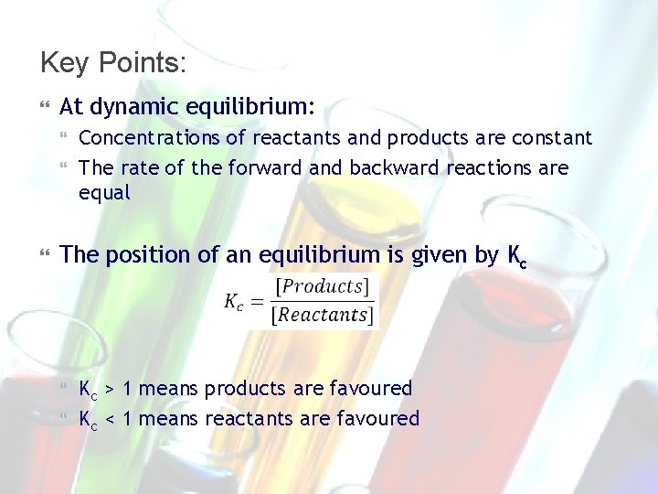 Key Points: At dynamic equilibrium: Concentrations of reactants and products are constant The rate