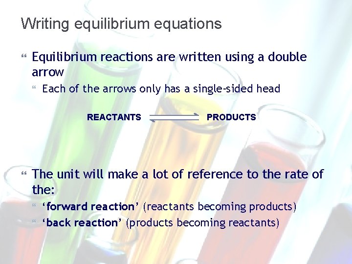 Writing equilibrium equations Equilibrium reactions are written using a double arrow Each of the