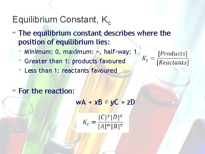 Equilibrium Constant, Kc The equilibrium constant describes where the position of equilibrium lies: Minimum: