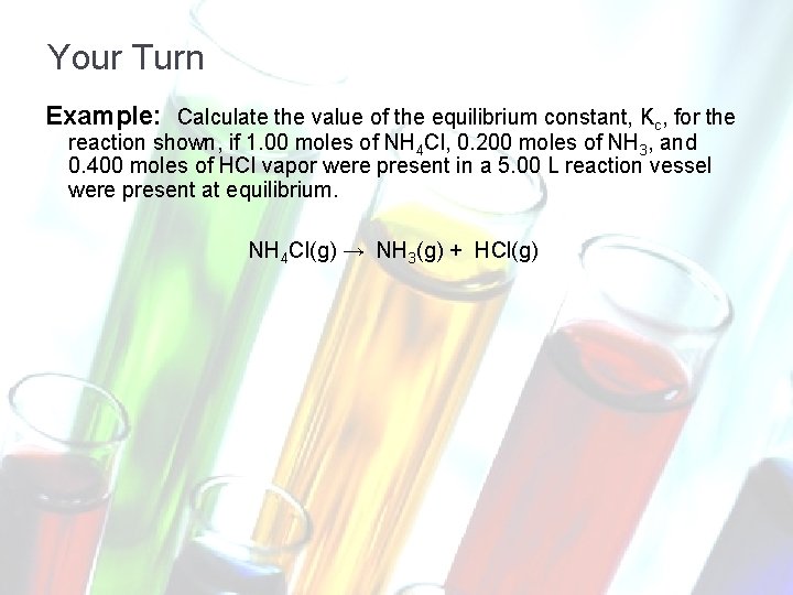 Your Turn Example: Calculate the value of the equilibrium constant, Kc, for the reaction