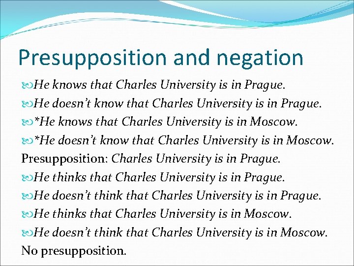 Presupposition and negation He knows that Charles University is in Prague. He doesn’t know