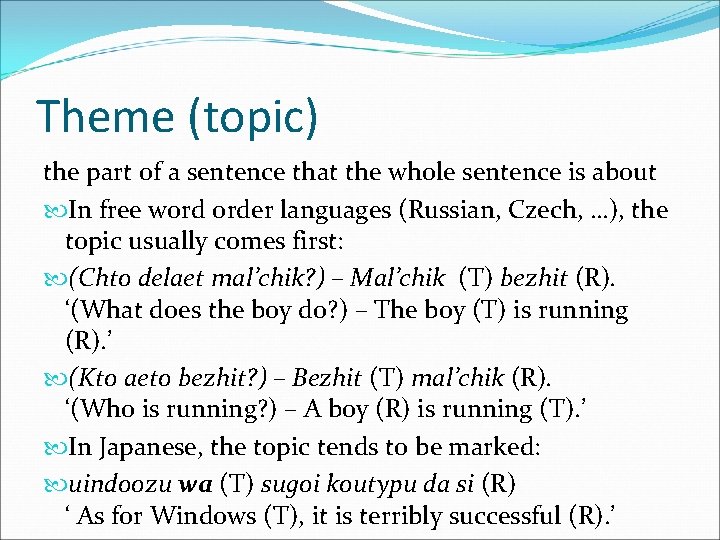 Theme (topic) the part of a sentence that the whole sentence is about In