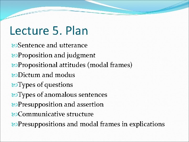Lecture 5. Plan Sentence and utterance Proposition and judgment Propositional attitudes (modal frames) Dictum