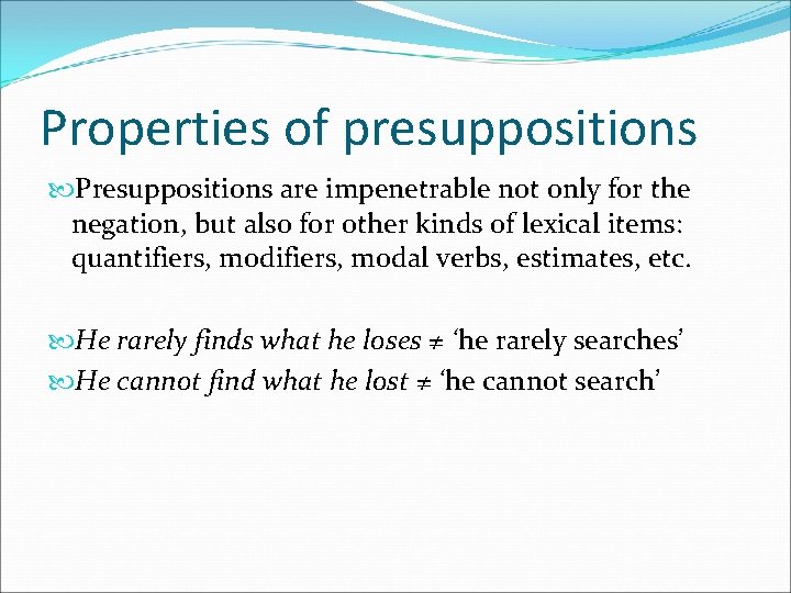 Properties of presuppositions Presuppositions are impenetrable not only for the negation, but also for