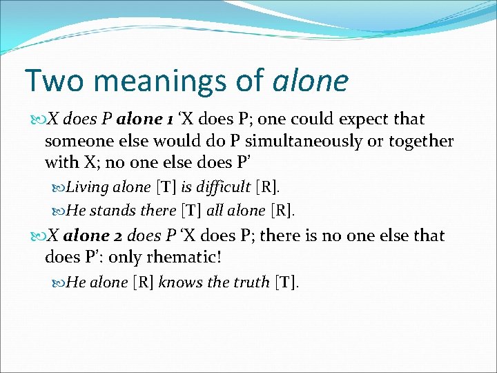 Two meanings of alone X does P alone 1 ‘X does P; one could