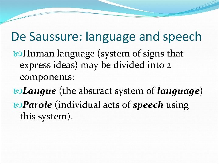 De Saussure: language and speech Human language (system of signs that express ideas) may