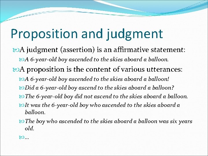 Proposition and judgment A judgment (assertion) is an affirmative statement: A 6 -year-old boy