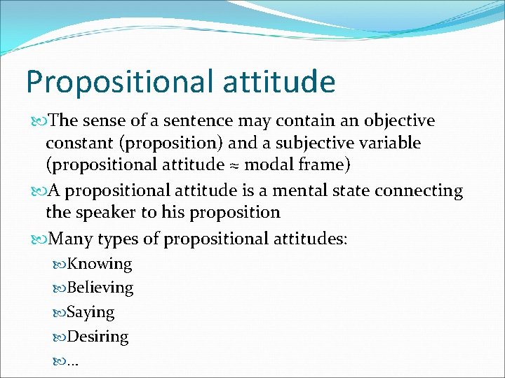 Propositional attitude The sense of a sentence may contain an objective constant (proposition) and