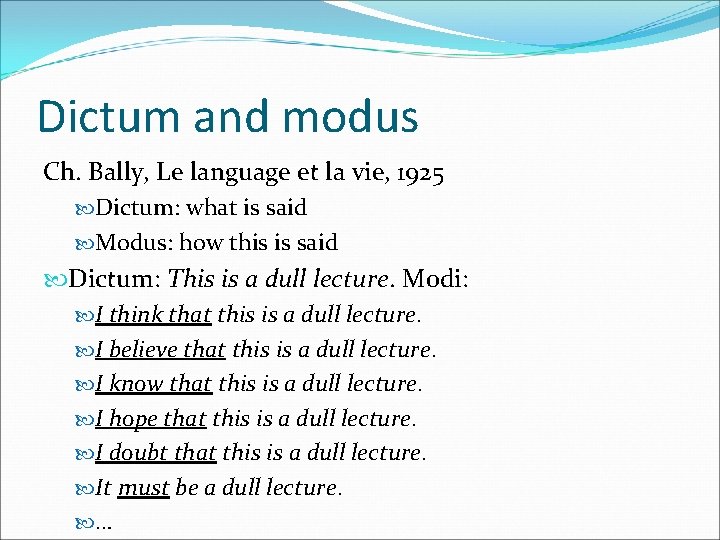 Dictum and modus Ch. Bally, Le language et la vie, 1925 Dictum: what is