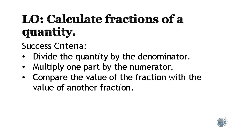 Success Criteria: • Divide the quantity by the denominator. • Multiply one part by