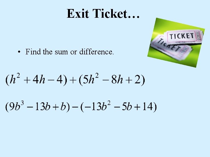 Exit Ticket… • Find the sum or difference. 