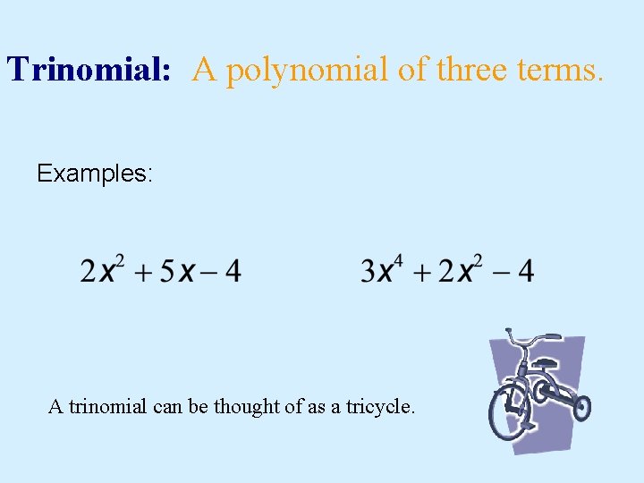 Trinomial: A polynomial of three terms. Examples: A trinomial can be thought of as
