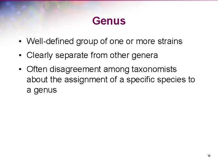 Genus • Well-defined group of one or more strains • Clearly separate from other